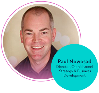 Paul Nowosad - Director, Omnichannel Strategy & Business Development 